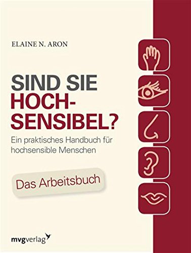 Sind Sie hochsensibel?: Ein praktisches Handbuch für hochsensible Menschen. Das Arbeitsbuch