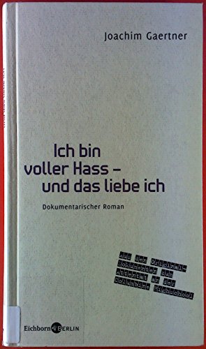 Ich bin voller Hass - und das liebe ich: Dokumentarischer Roman. Aus den Original-Dokumenten zum Attentat an der Columbine Highschool