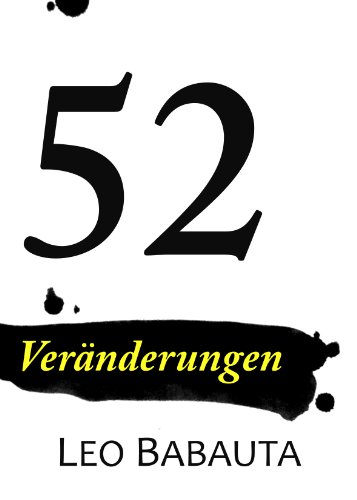 52 Veränderungen: Schluss mit Stress, Überarbeitung und schlechten Gewohnheiten