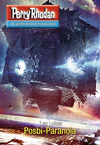 Perry Rhodan 2760: Posbi-Paranoia: Perry Rhodan-Zyklus "Das Atopische Tribunal" (Perry Rhodan-Die Gröβte Science- Fiction- Serie)