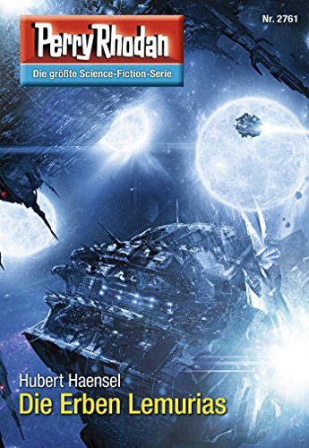 Perry Rhodan 2761: Die Erben Lemurias: Perry Rhodan-Zyklus "Das Atopische Tribunal" (Perry Rhodan-Die Gröβte Science- Fiction- Serie)