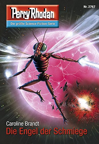 Perry Rhodan 2767: Die Engel der Schmiege: Perry Rhodan-Zyklus "Das Atopische Tribunal" (Perry Rhodan-Die Gröβte Science- Fiction- Serie)