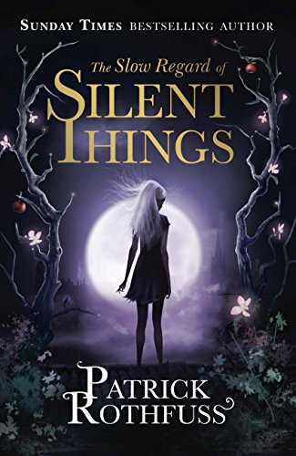 The Slow Regard of Silent Things: A Kingkiller Chronicle Novella (Kingkiller Chonicles) (English Edition)