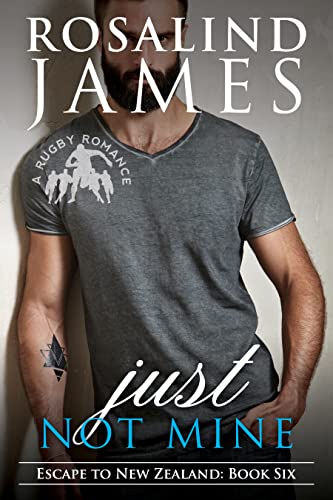 Just Not Mine: A Rugby Romance (Escape to New Zealand Book 6)