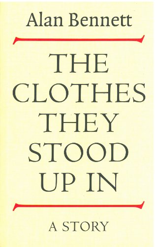 The Clothes They Stood Up In (The Alan Bennett Collection)