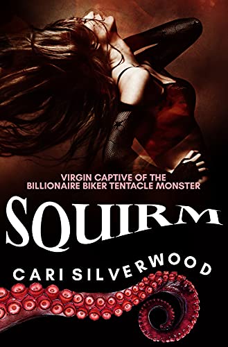 Squirm: virgin captive of the billionaire biker tentacle monster (The Squirm Files Book 1)