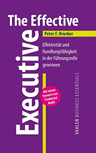 The Effective Executive: Effektivität und Handlungsfähigkeit in der Führungsrolle gewinnen (VAHLEN Business Essentials)