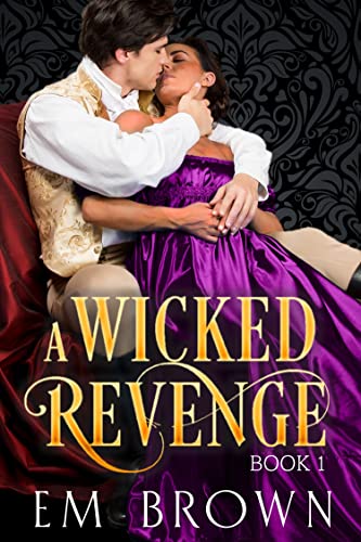 A Wicked Revenge, Book 1: A Steamy Historical Romance (formerly Punishing Miss Primrose, Parts I - V) (Red Chrysanthemum Boxset)