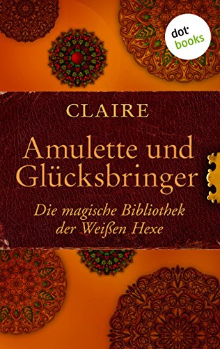 Amulette und Glücksbringer: Die magische Bibliothek der Weißen Hexe