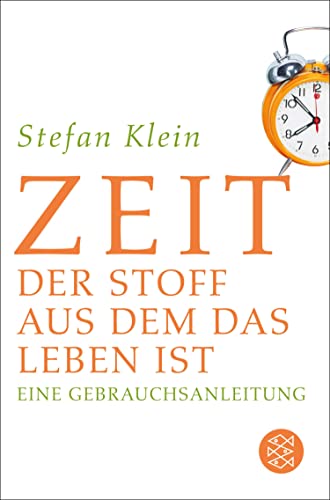 Zeit: Der Stoff, aus dem das Leben ist. Eine Gebrauchsanleitung (Fischer Taschenbibliothek)