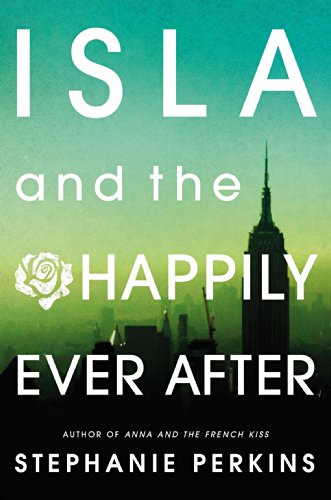 Isla and the Happily Ever After (Anna and the French Kiss)