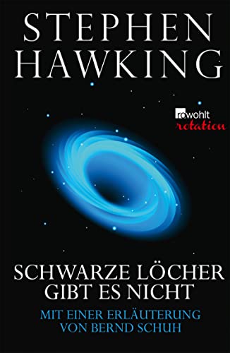 Schwarze Löcher gibt es nicht: (mit einer Erläuterung von Bernd Schuh)