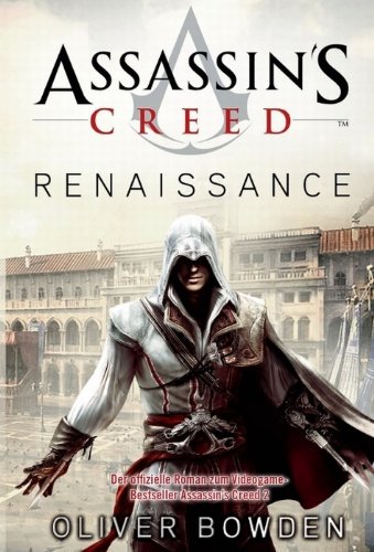 Assassin's Creed Band 1: Renaissance: Der offizielle Roman zum Videogamebestseller Assassin's Creed 2