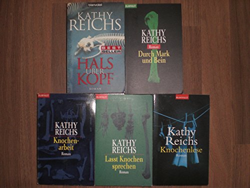 Kathy Reichs - 5 Bände: Lasst Knochen sprechen. Hals über Kopf. Durch Mark und Bein. Knochenarbeit. Knochenlese.