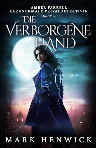 Die verborgene Hand: Amber Farrell - Paranormale Privatdetektivin (Bite Back - Emergenz 1)