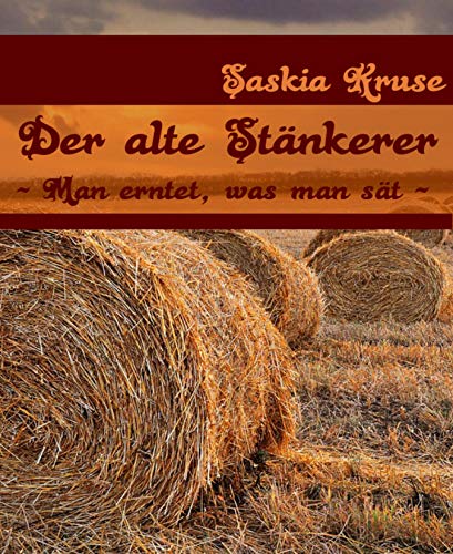 Der alte Stänkerer: "Man erntet, was man sät"