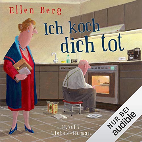 Ich koch dich tot: (K)ein Liebes-Roman