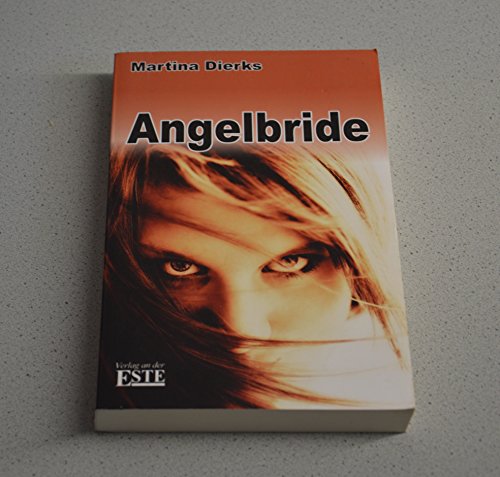 Angelbride. Ein spannendes Buch über wahre Freunde, wirkliche Feinde und den Glauben an sich selbst (Mobbing).