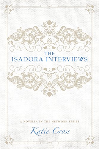 The Isadora Interviews (The Network Series)