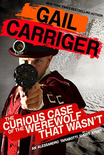 The Curious Case of the Werewolf That Wasn't: (to say nothing of the Mummy That Was, and the Cat in the Jar) (The Parasol Protectorate)
