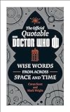 The Official Quotable Doctor Who: The Wit and Wisdom of Doctor Who