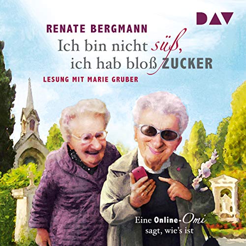 Ich bin nicht süß, ich hab bloß Zucker: Eine Online-Omi sagt, wie's ist