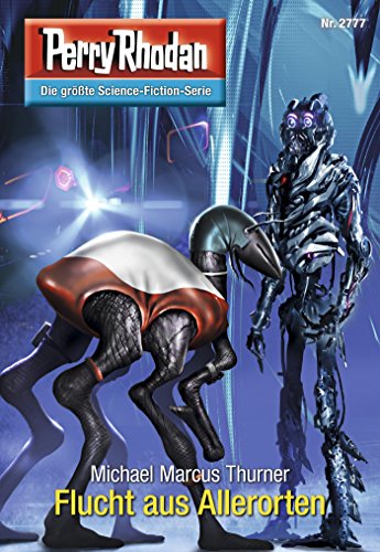 Perry Rhodan 2777: Flucht aus Allerorten: Perry Rhodan-Zyklus "Das Atopische Tribunal" (Perry Rhodan-Die Gröβte Science- Fiction- Serie)