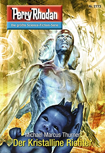 Perry Rhodan 2773: Der Kristalline Richter: Perry Rhodan-Zyklus "Das Atopische Tribunal" (Perry Rhodan-Die Gröβte Science- Fiction- Serie)