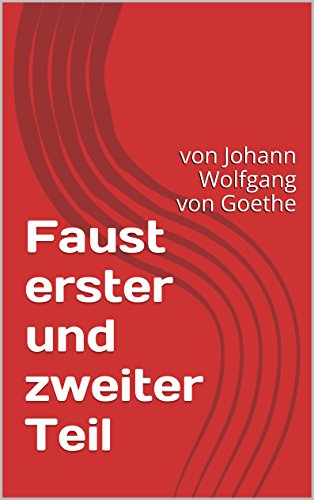 Faust erster und zweiter Teil: von Johann Wolfgang von Goethe