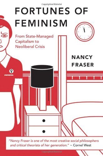 Fortunes of Feminism: From State-Managed Capitalism to Neoliberal Crisis by Nancy Fraser(2013-04-09)