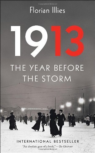 1913: The Year Before the Storm by Illies, Florian (2013) Hardcover