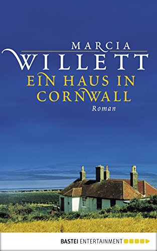 Ein Haus in Cornwall: Roman (Die schönsten Wohlfühlromane von Marcia Willet 1)