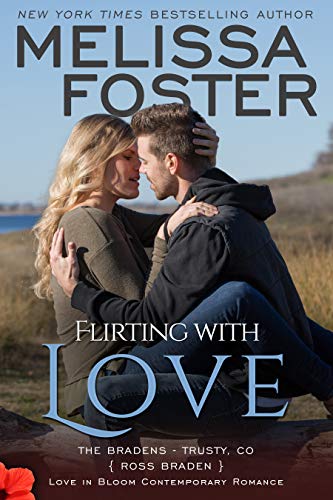 Flirting With Love: Ross Braden (Love in Bloom: The Bradens at Trusty Book 4)