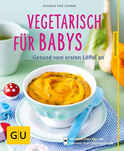 Vegetarisch für Babys: Gesund vom ersten Löffel an (GU Küchenratgeber Classics)