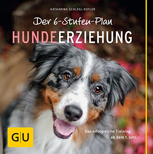 Der 6-Stufen-Plan Hundeerziehung: Das erfolgreiche Training ab dem 1. Jahr (GU Tier Spezial)