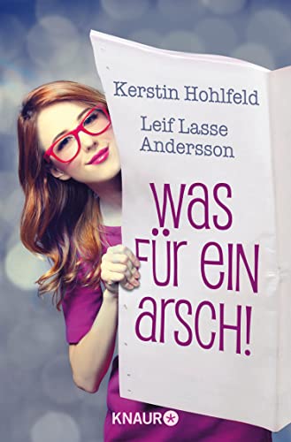 Was für ein Arsch! - Gleich und anders verliebt sich gern: Eine Geschichte vor der Geschichte