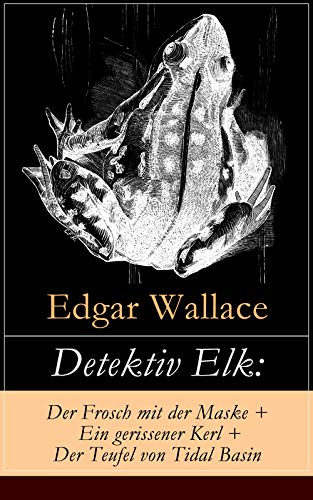 Detektiv Elk: Der Frosch mit der Maske + Ein gerissener Kerl + Der Teufel von Tidal Basin: Kriminalromane