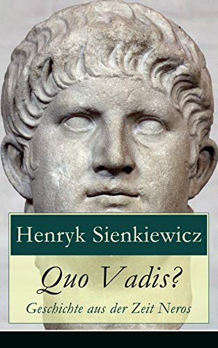 Quo Vadis? - Geschichte aus der Zeit Neros: Eine Liebesgeschichte in der Zeit der Christenverfolgungen