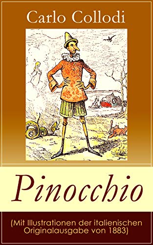 Pinocchio (Mit Illustrationen der italienischen Originalausgabe von 1883): Die Abenteuer des Pinocchio (Das hölzerne Bengele) - Der beliebte Kinderklassiker