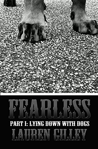 Fearless Part I: Lying Down With Dogs (Fearless Series Book 1)