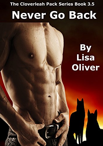 Never Go Back: Including "Malacai Finds His Mate" (The Cloverleah Pack Series)