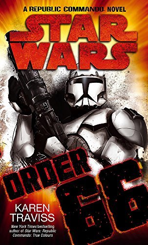 By Karen Traviss Star Wars - Order 66 A Republic Commando Novel by Traviss, Karen ( Author ) ON Oct-02-2008, Paperback