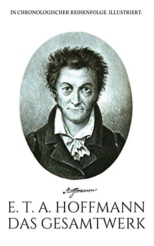 E.T.A. Hoffmann. Das Gesamtwerk.: In chronologischer Reihenfolge. Illustriert. (Gesamtwerke der Weltliteratur 1)