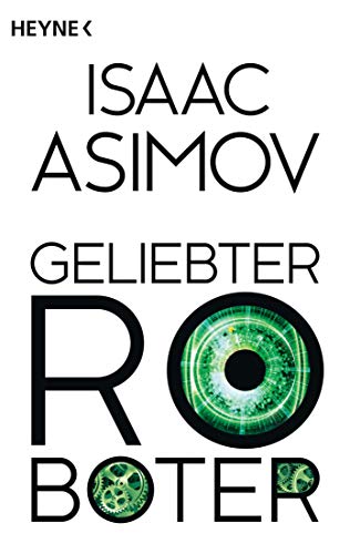 Geliebter Roboter: Erzählungen (Roboter und Foundation – der Zyklus 2)