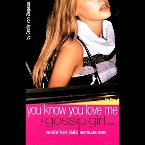 You Know You Love Me: A Gossip Girl Novel