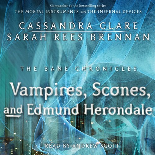 The Vampires, Scones, and Edmund Herondale: Bane Chronicles, Book 3