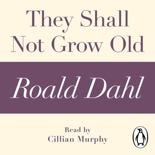 They Shall Not Grow Old: A Roald Dahl Short Story