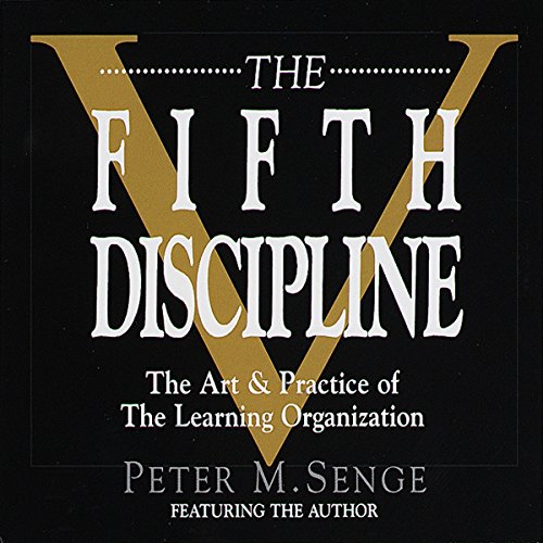 The Fifth Discipline: The Art and Practice of the Learning Organization