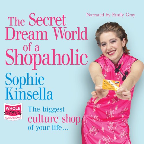The Secret Dreamworld of a Shopaholic: Known in the US as Confessions of a Shopaholic