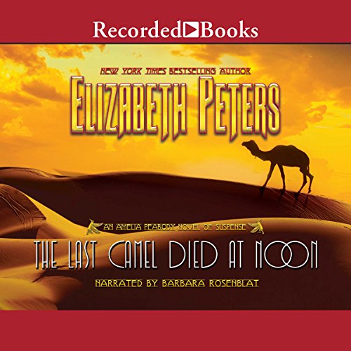 The Last Camel Died at Noon: The Amelia Peabody Series, Book 6
